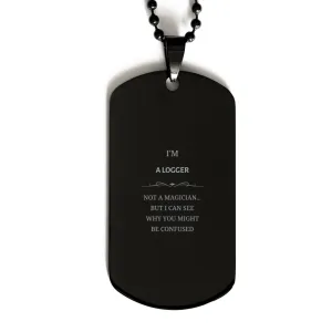 Badass Logger Gifts, I'm Logger not a magician, Sarcastic Black Dog Tag for Logger Birthday Christmas for  Men, Women, Friends, Coworkers