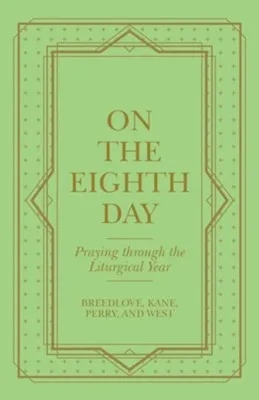 On the Eighth Day: Praying Through the Liturgical Year